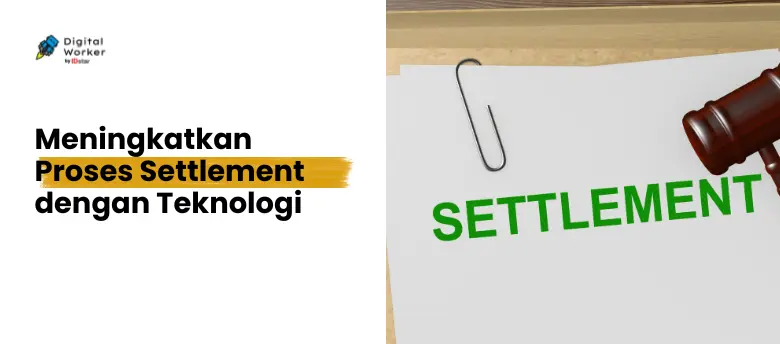 Meningkatkan Proses Settlement dengan Teknologi