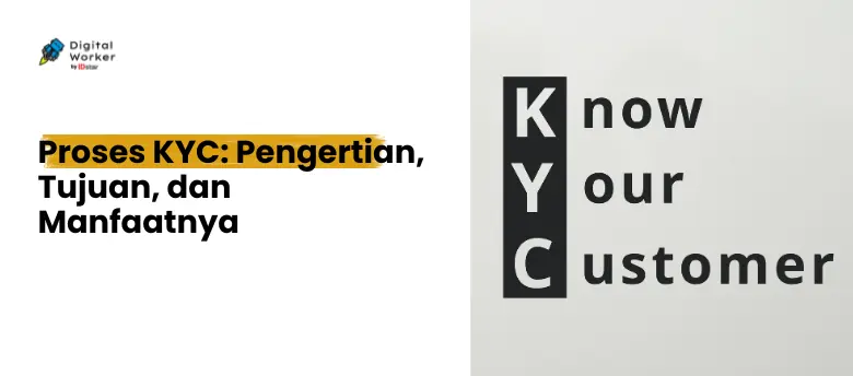 Proses KYC: Pengertian, Tujuan, dan Manfaatnya