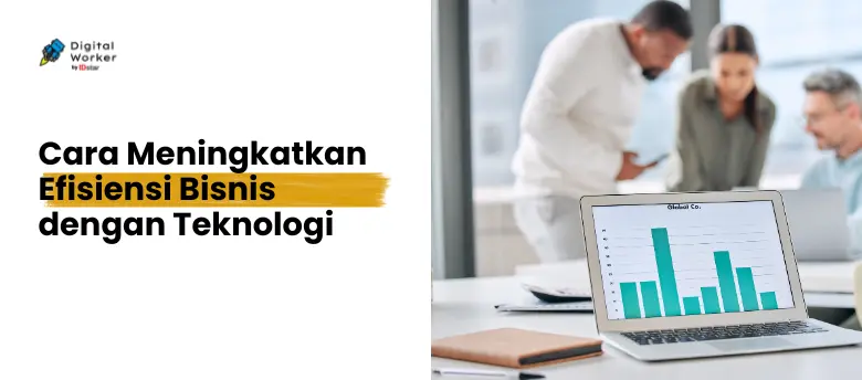 Cara Meningkatkan Efisiensi Bisnis dengan Teknologi
