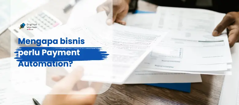 8 Alasan Bisnis Perlu Menggunakan Payment Automation