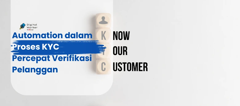 Automation dalam Proses KYC: Percepat Verifikasi Pelanggan