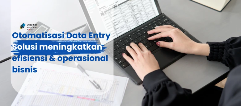 Otomatisasi Data Entry: Solusi Terbaik untuk Efisiensi Operasional di Industri Telekomunikasi