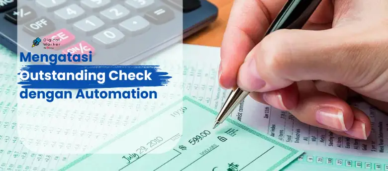 Mengatasi Outstanding Check secara Efisien dengan Automation